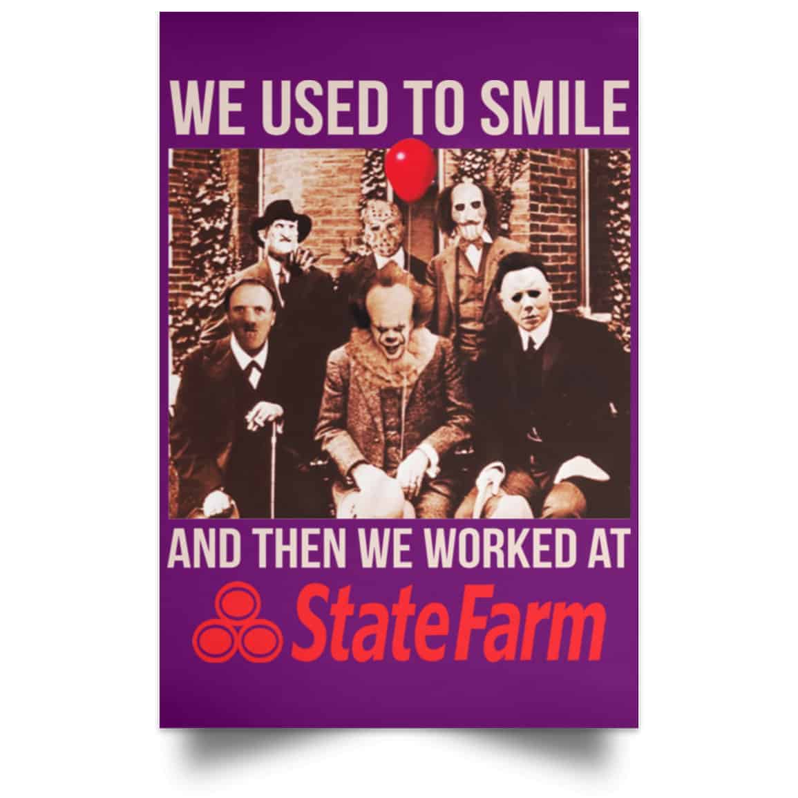 We Used To Smile And Then We Worked At State Farm Posters