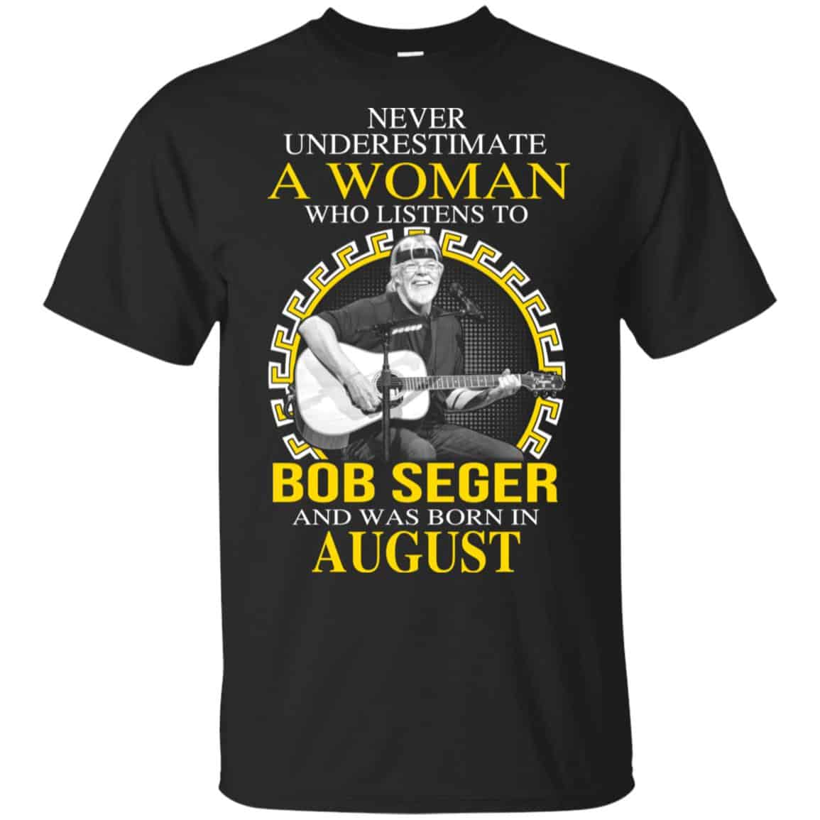 A Woman Who Listens To Bob Seger And Was Born In August T-Shirts, Hoodie, Tank