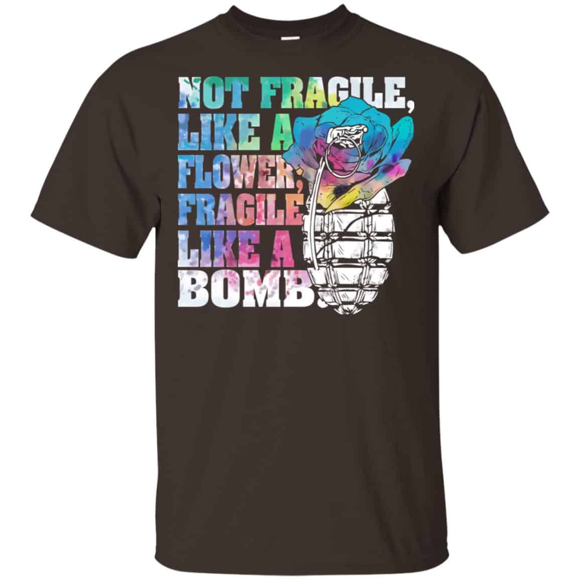 Not Fragile Like A Flower Fragile Like A Bomb T-Shirts, Hoodie, Tank