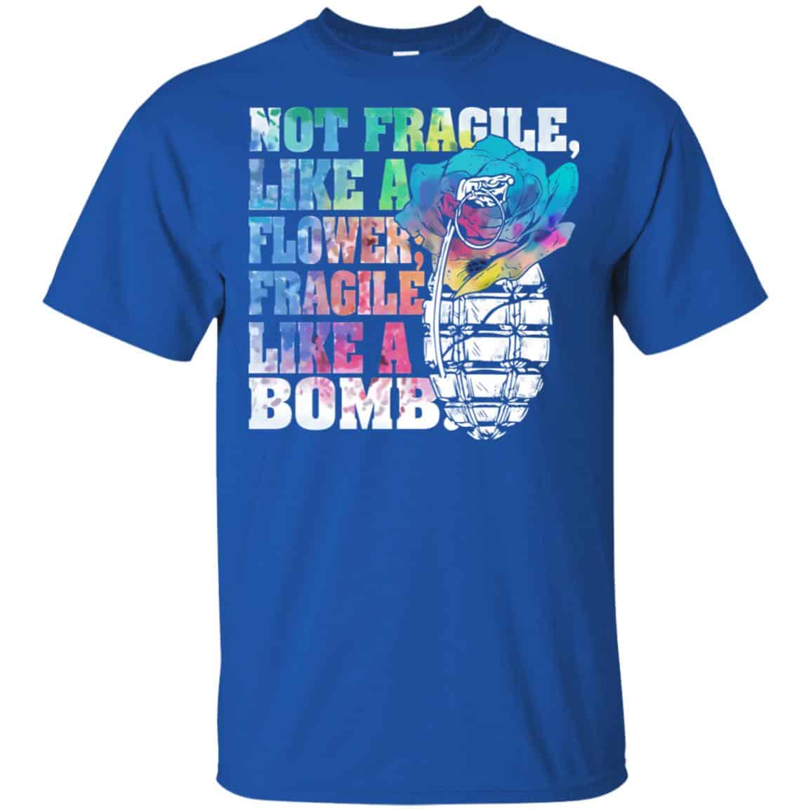 Not Fragile Like A Flower Fragile Like A Bomb T-Shirts, Hoodie, Tank