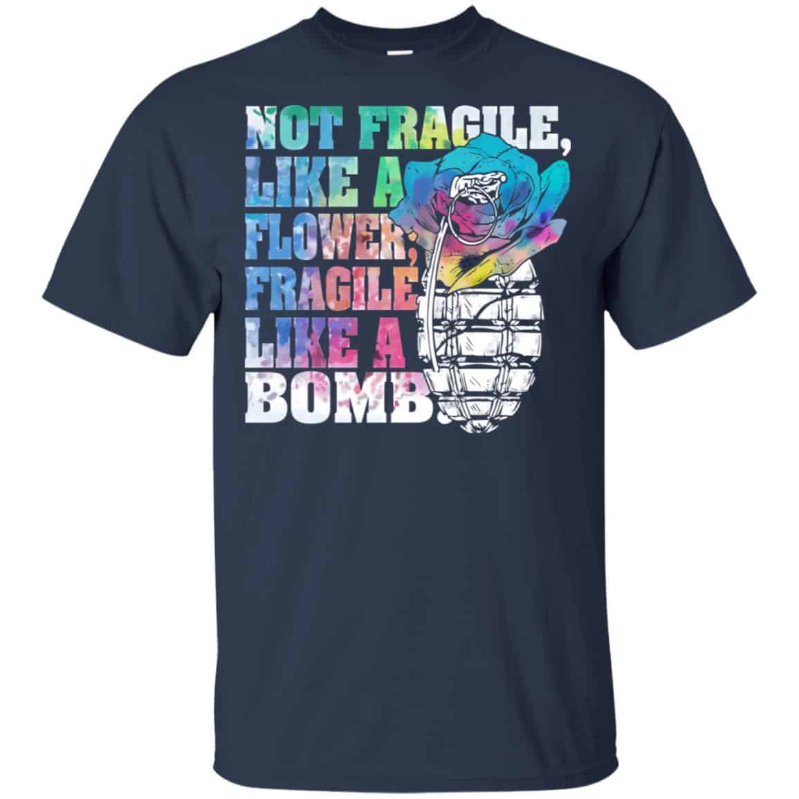Not Fragile Like A Flower Fragile Like A Bomb T-Shirts, Hoodie, Tank