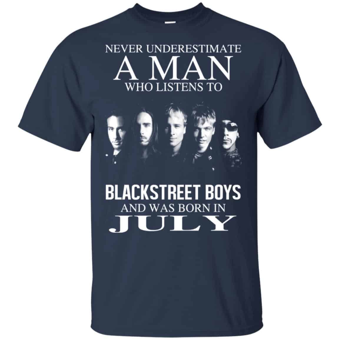A Man Who Listens To Backstreet Boys And Was Born In July T-Shirts, Hoodie, Tank