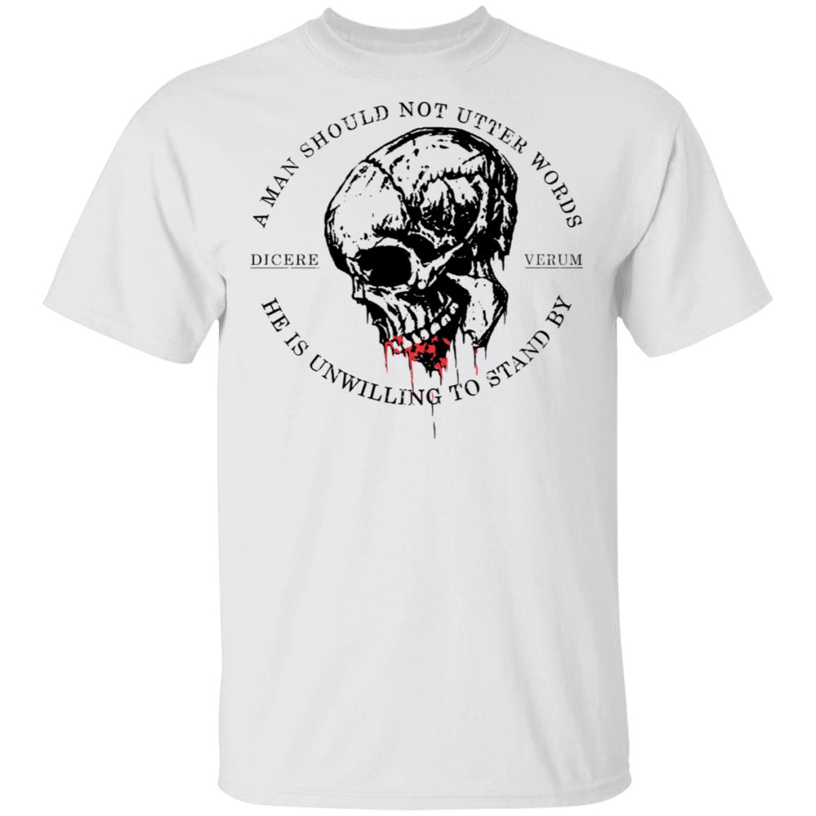 A Man Should Not Utter Words He Is Unwilling To Stand By Dicere Verum Shirt, Hoodie, Tank