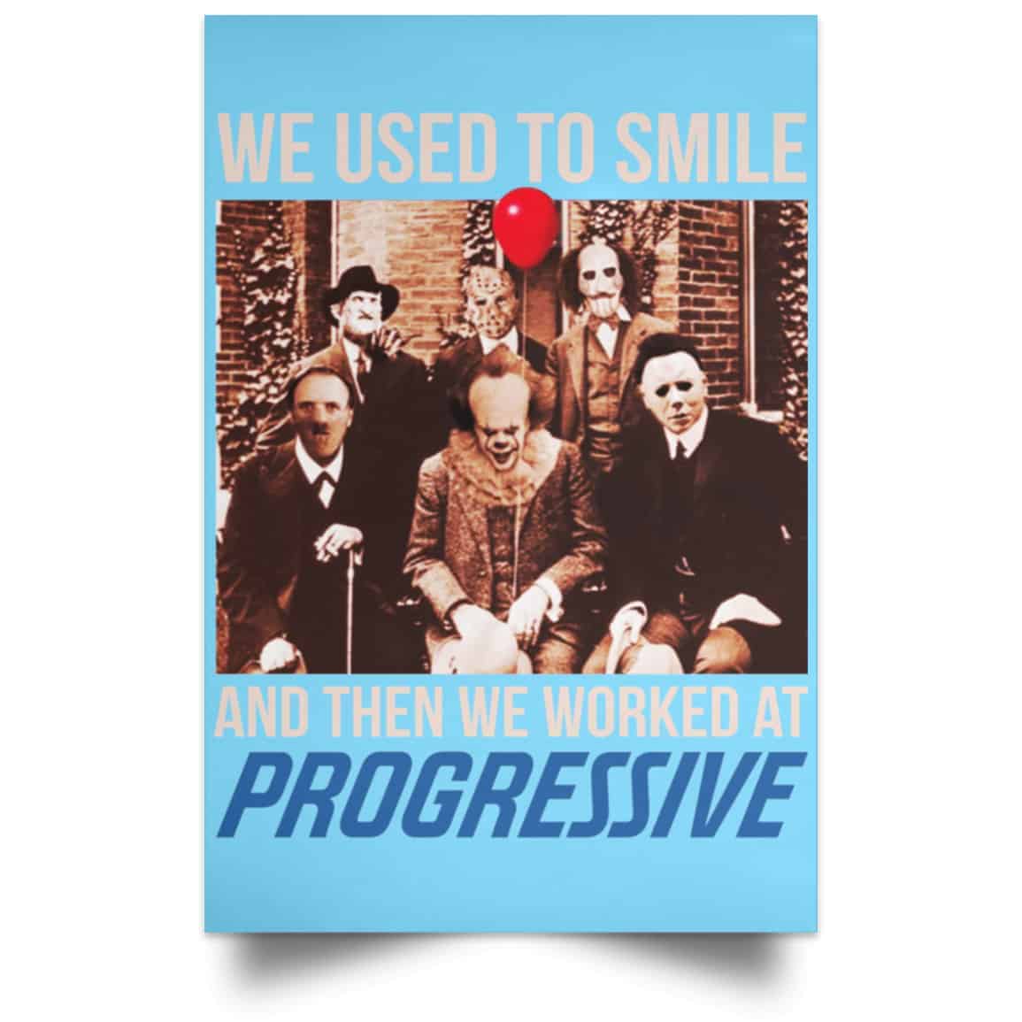 We Used To Smile And Then We Worked At Progressive Poster