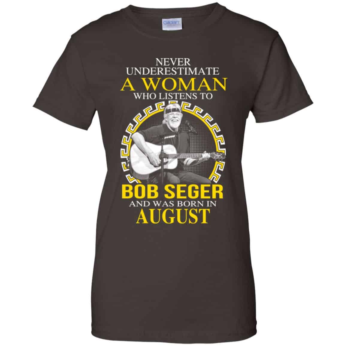A Woman Who Listens To Bob Seger And Was Born In August T-Shirts, Hoodie, Tank