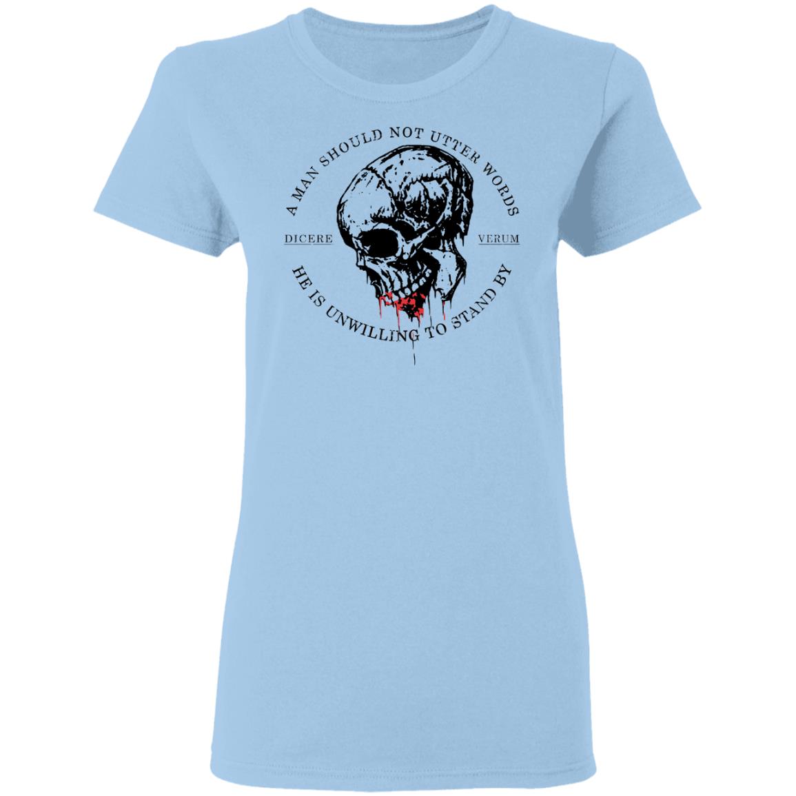 A Man Should Not Utter Words He Is Unwilling To Stand By Dicere Verum Shirt, Hoodie, Tank
