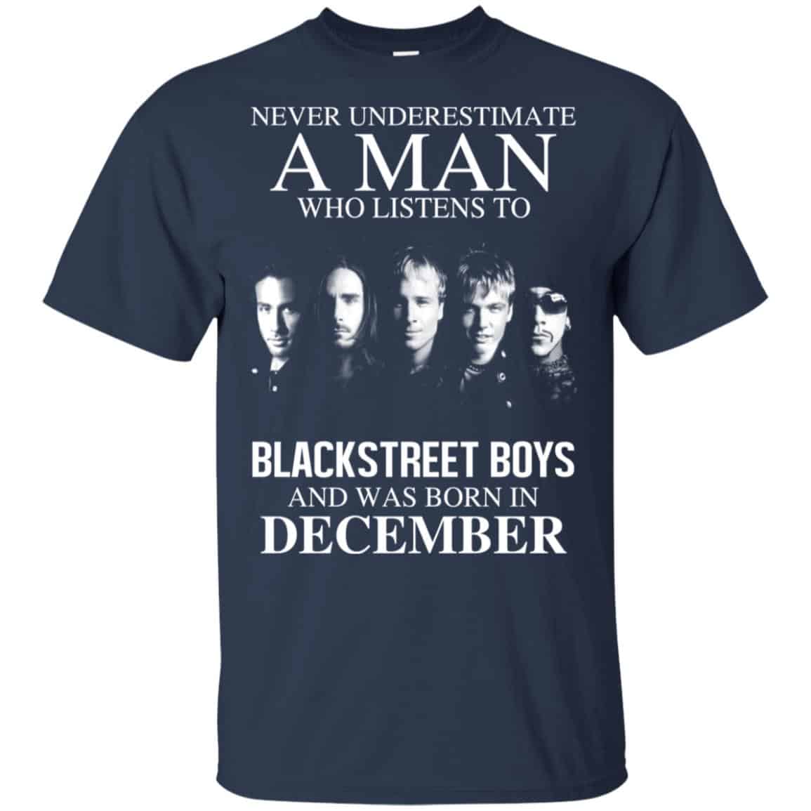 A Man Who Listens To Backstreet Boys And Was Born In December T-Shirts, Hoodie, Tank