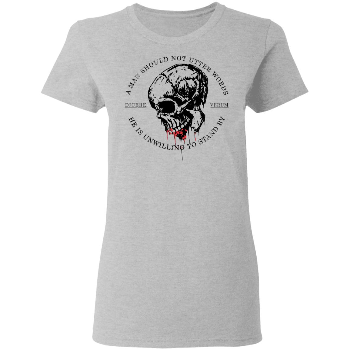 A Man Should Not Utter Words He Is Unwilling To Stand By Dicere Verum Shirt, Hoodie, Tank