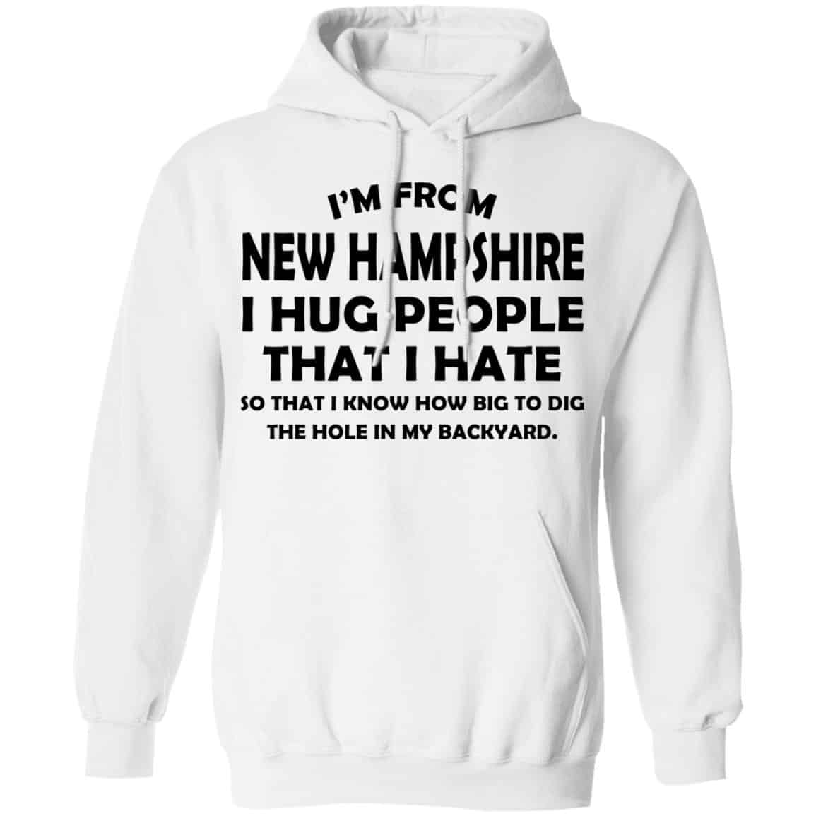 I’m From New Hampshire I Hug People That I Hate Shirt, Hoodie, Tank