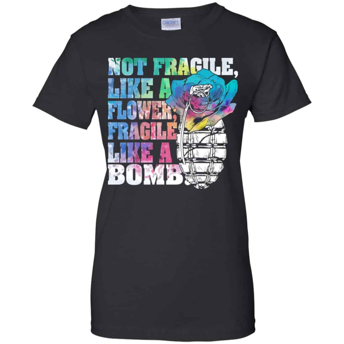 Not Fragile Like A Flower Fragile Like A Bomb T-Shirts, Hoodie, Tank