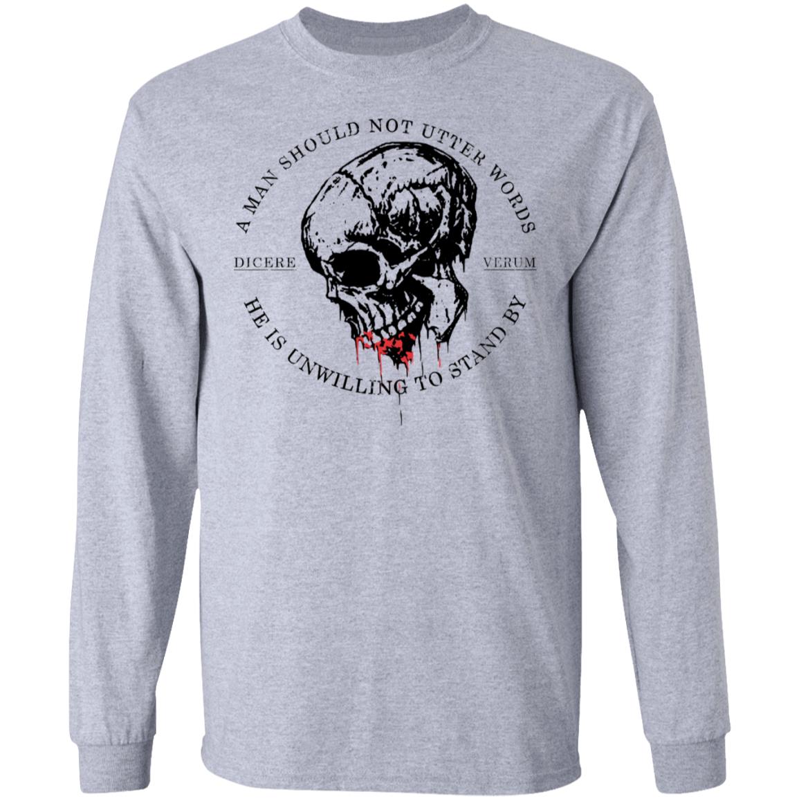 A Man Should Not Utter Words He Is Unwilling To Stand By Dicere Verum Shirt, Hoodie, Tank