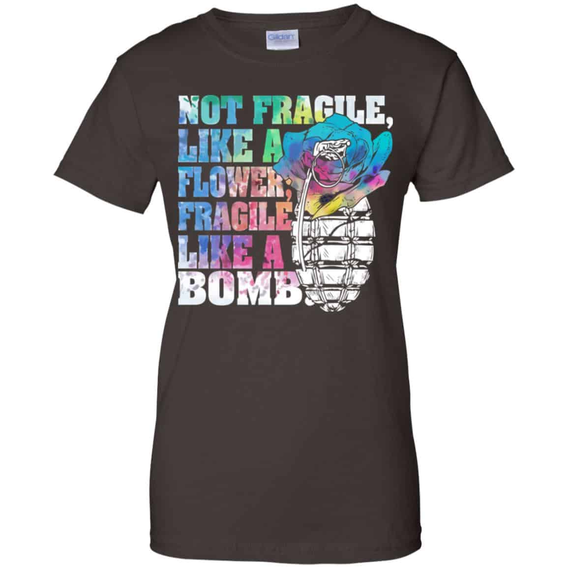Not Fragile Like A Flower Fragile Like A Bomb T-Shirts, Hoodie, Tank