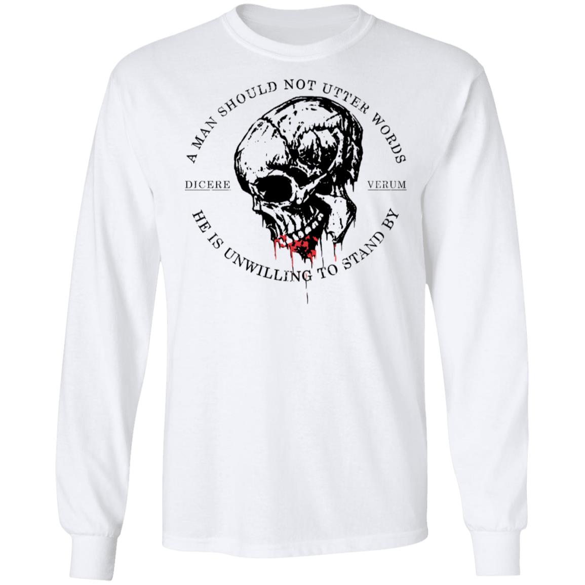 A Man Should Not Utter Words He Is Unwilling To Stand By Dicere Verum Shirt, Hoodie, Tank