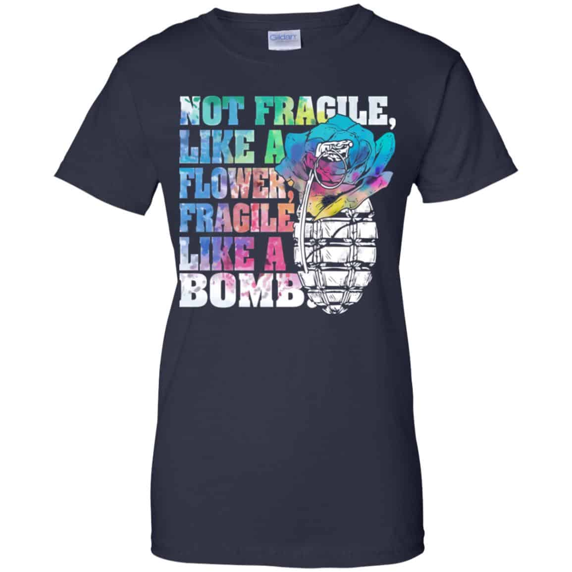 Not Fragile Like A Flower Fragile Like A Bomb T-Shirts, Hoodie, Tank