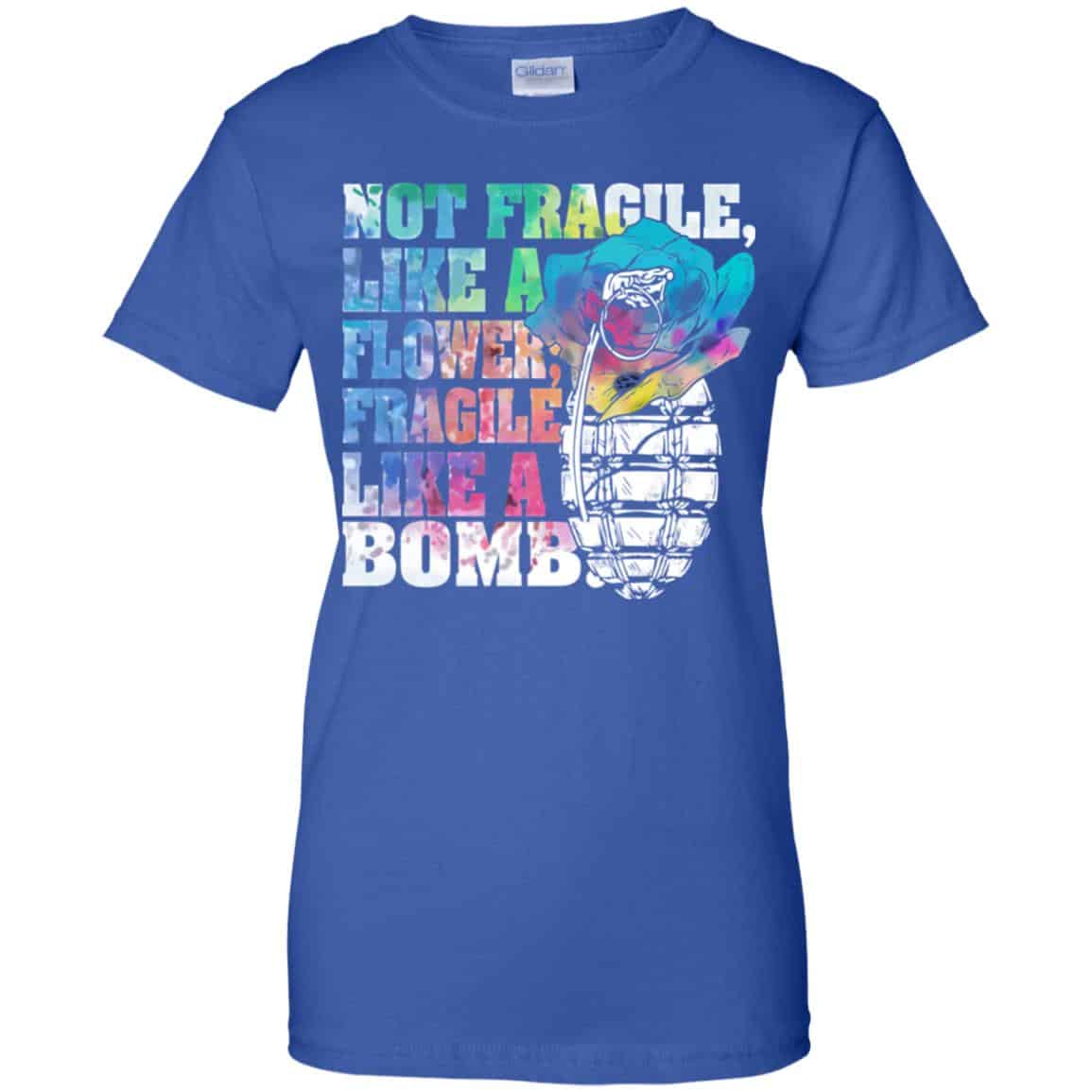 Not Fragile Like A Flower Fragile Like A Bomb T-Shirts, Hoodie, Tank