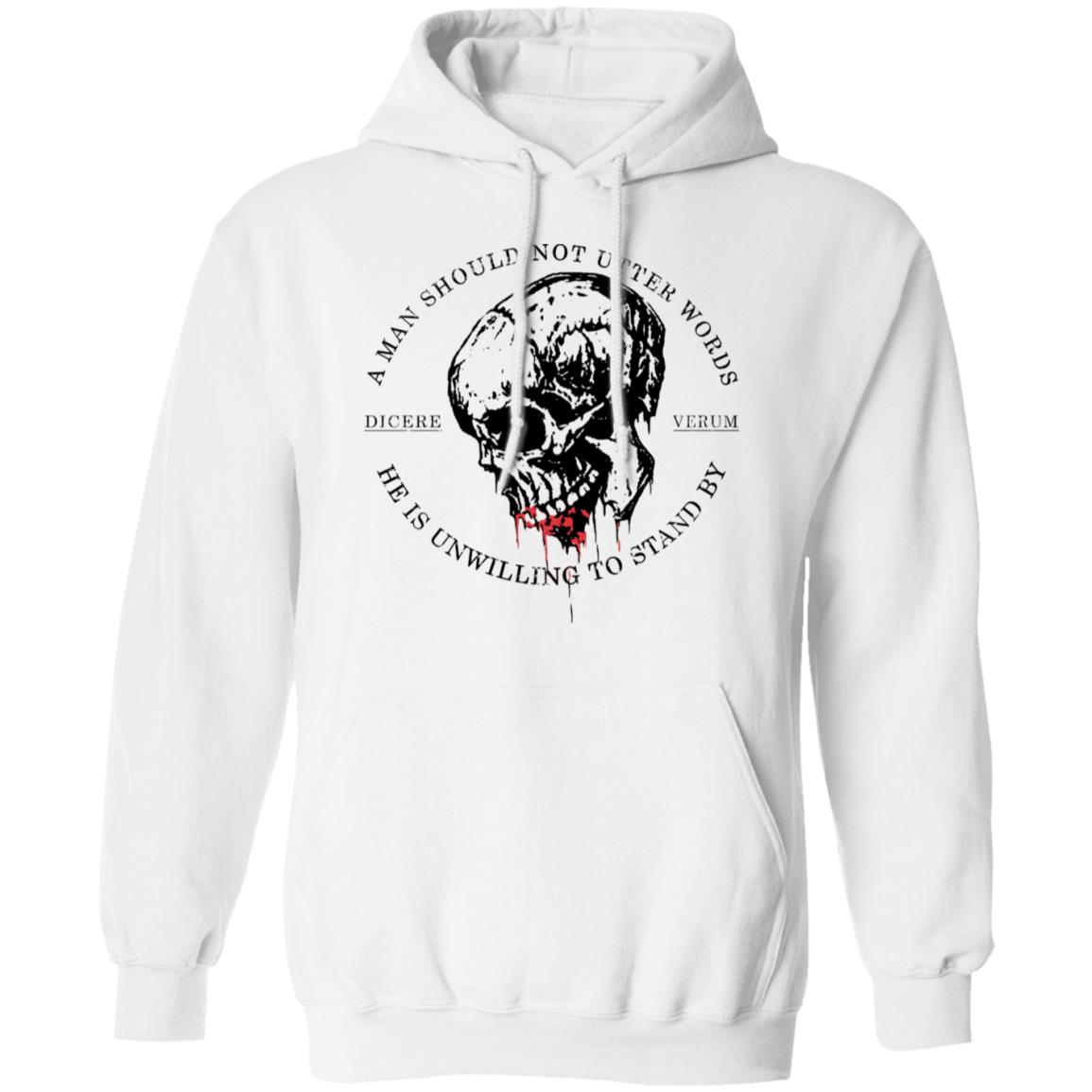 A Man Should Not Utter Words He Is Unwilling To Stand By Dicere Verum Shirt, Hoodie, Tank