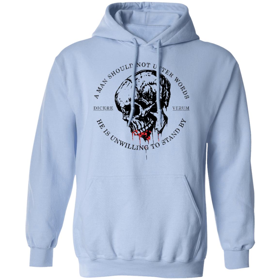 A Man Should Not Utter Words He Is Unwilling To Stand By Dicere Verum Shirt, Hoodie, Tank