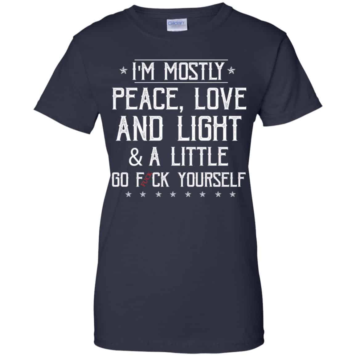 I’m Mostly Peace, Love And Light & A Little Go Fuck Yourself Shirt, Hoodie, Tank