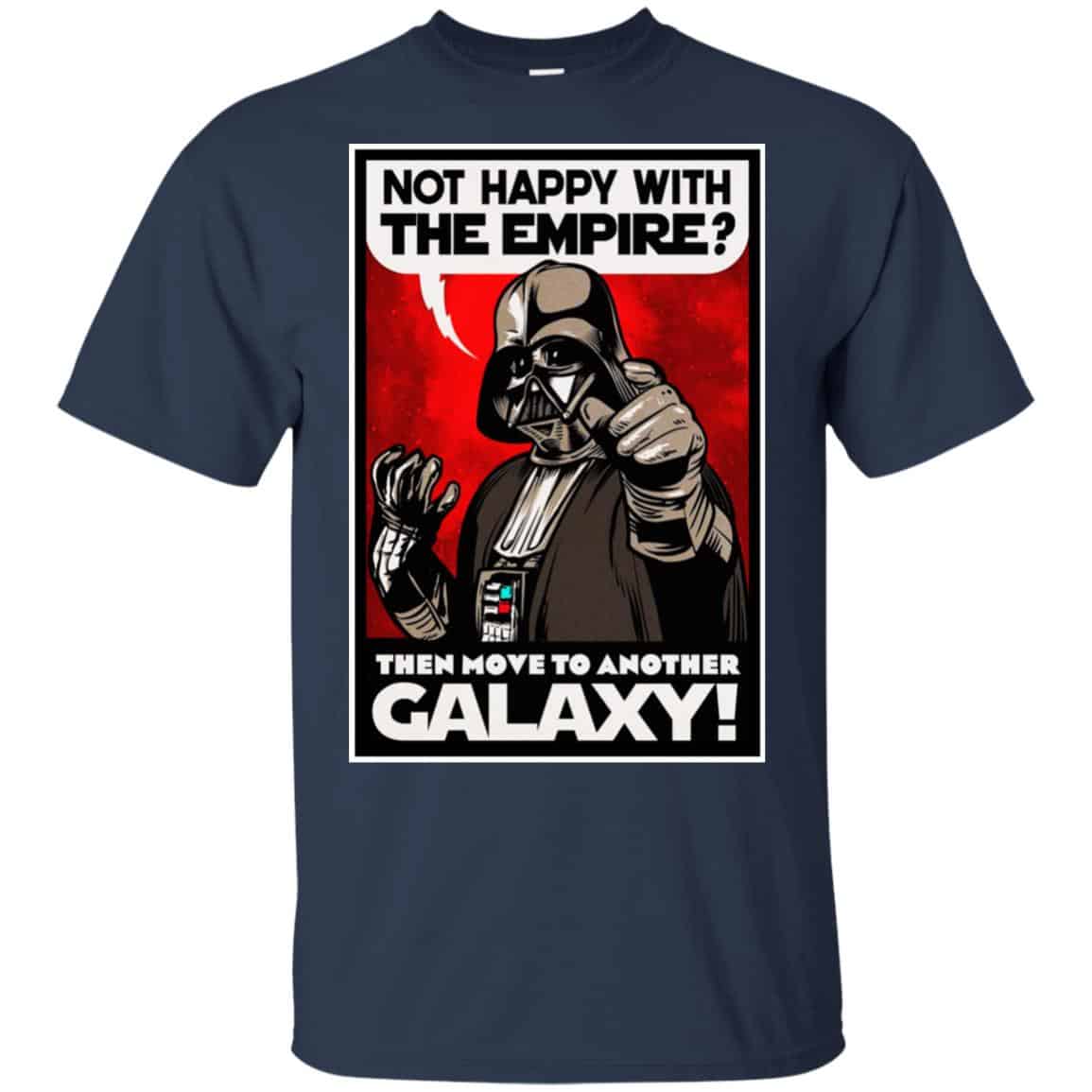 Darth Vader: Not Happy With The Empire Then Move To Another Galaxy T-Shirts, Hoodie, Tank