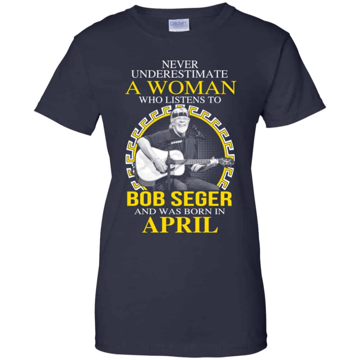 A Woman Who Listens To Bob Seger And Was Born In April T-Shirts, Hoodie, Tank