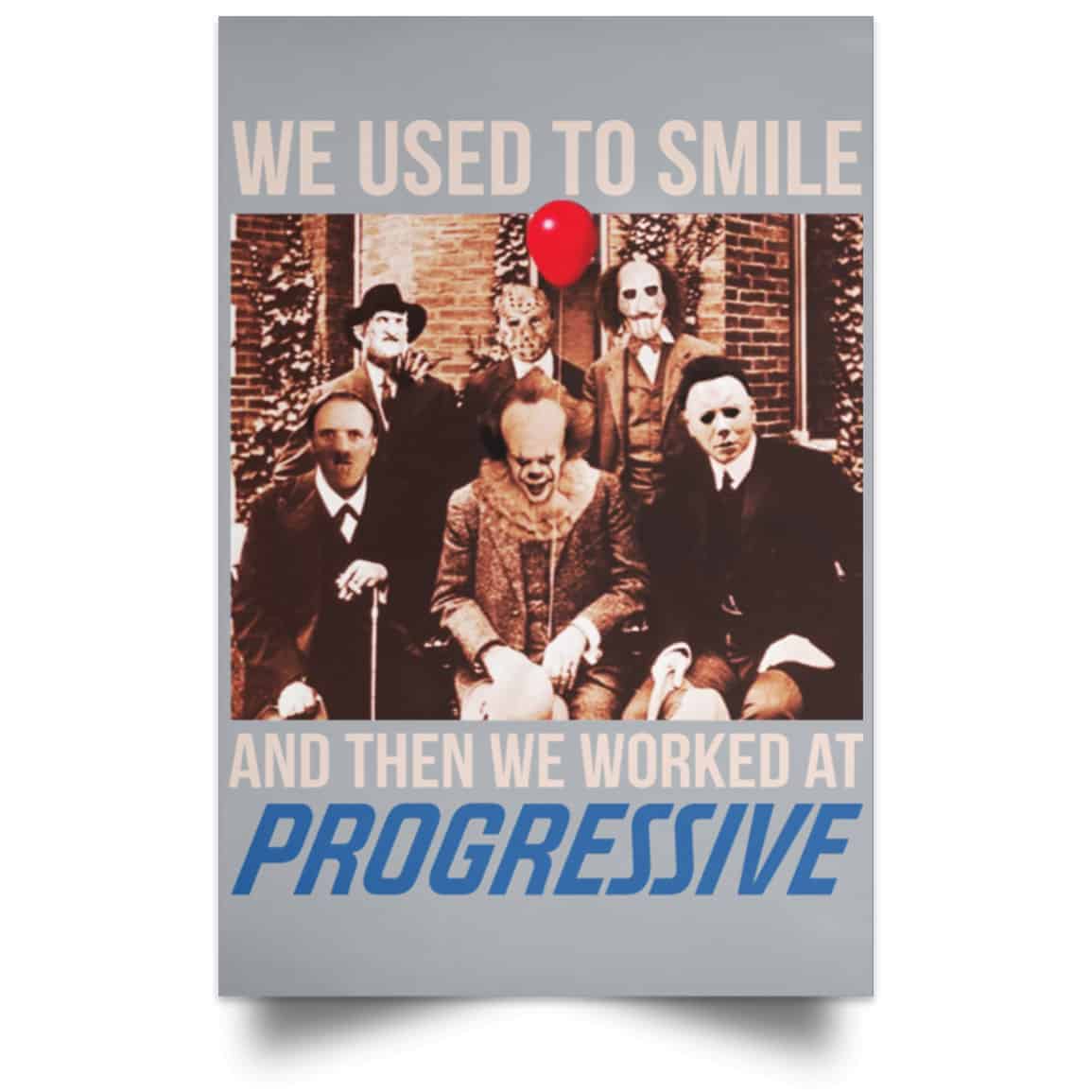 We Used To Smile And Then We Worked At Progressive Poster