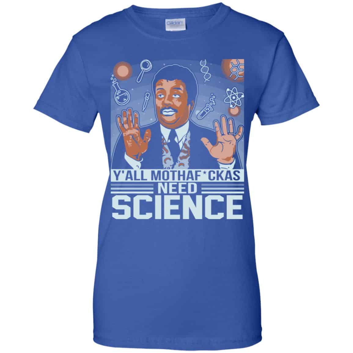 Y’All Motherfuckers Need Science Shirt, Hoodie, Tank