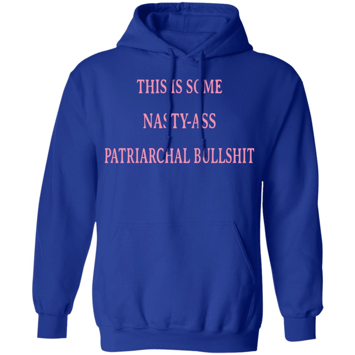 This Is Some Nasty-ass Patriarchal Bullshit Shirt, Hoodie, Tank