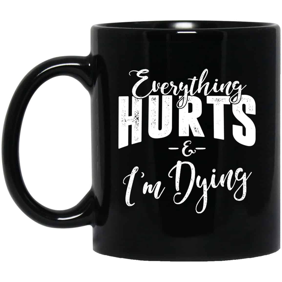 Everything Hurts And I’m Dying Mug
