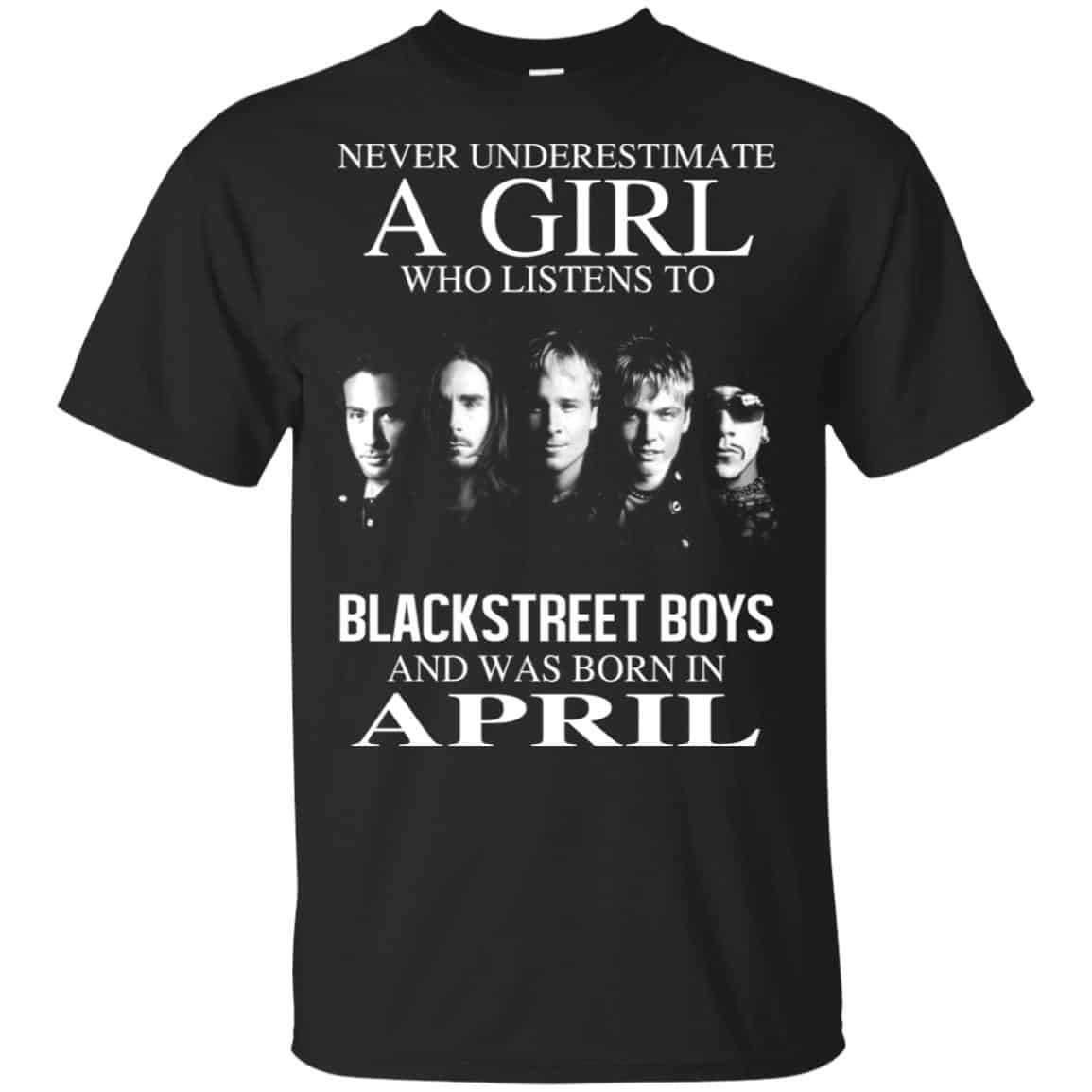 A Girl Who Listens To Backstreet Boys And Was Born In April T-Shirts, Hoodie, Tank