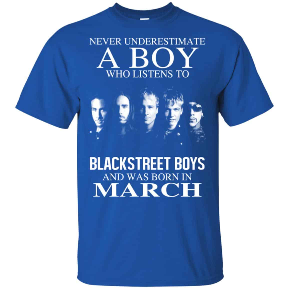 A Boy Who Listens To Backstreet Boys And Was Born In March T-Shirts, Hoodie, Tank