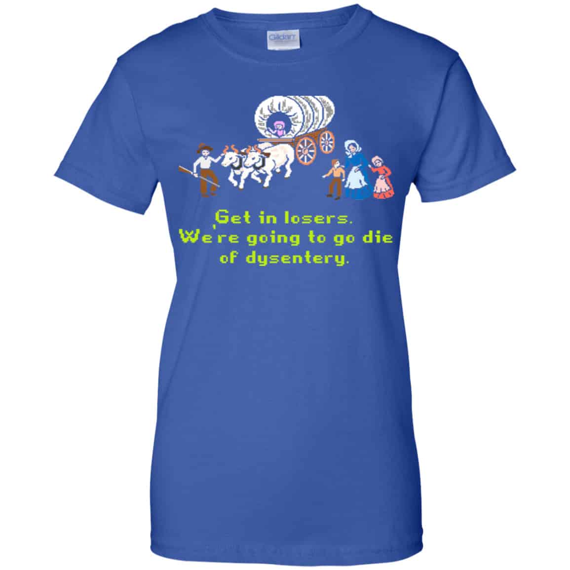 Get In Losers We’re Going To Go Die Of Dysentery Shirt, Hoodie, Tank
