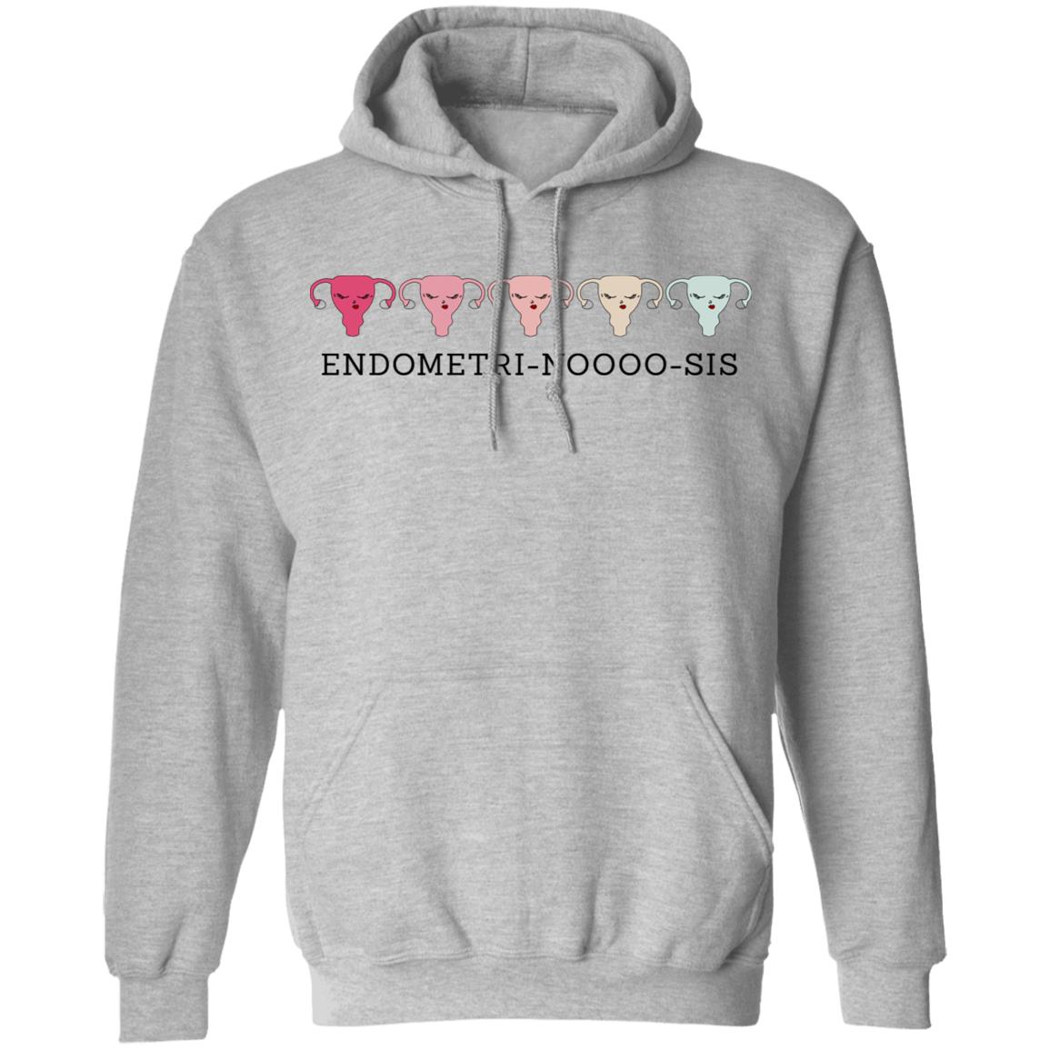 Endometri Noooo Sis Shirt, Hoodie, Tank