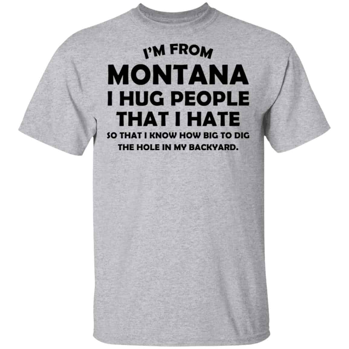 I’m From Montana I Hug People That I Hate Shirt, Hoodie, Tank