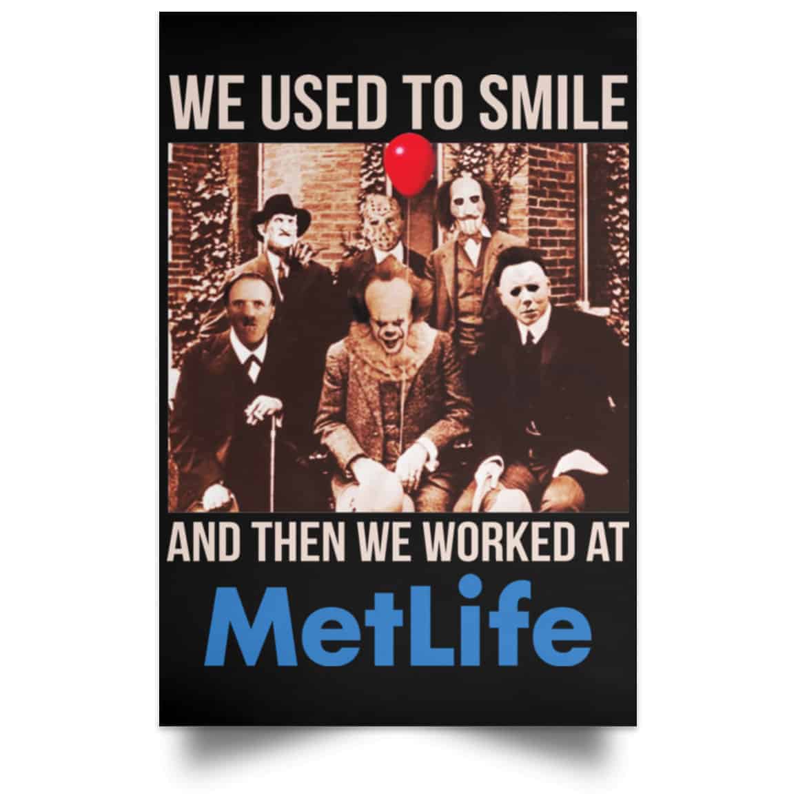 We Used To Smile And Then We Worked At MetLife Posters
