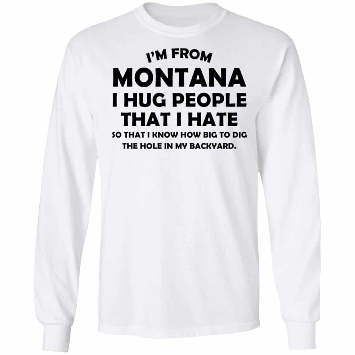 I’m From Montana I Hug People That I Hate Shirt, Hoodie, Tank