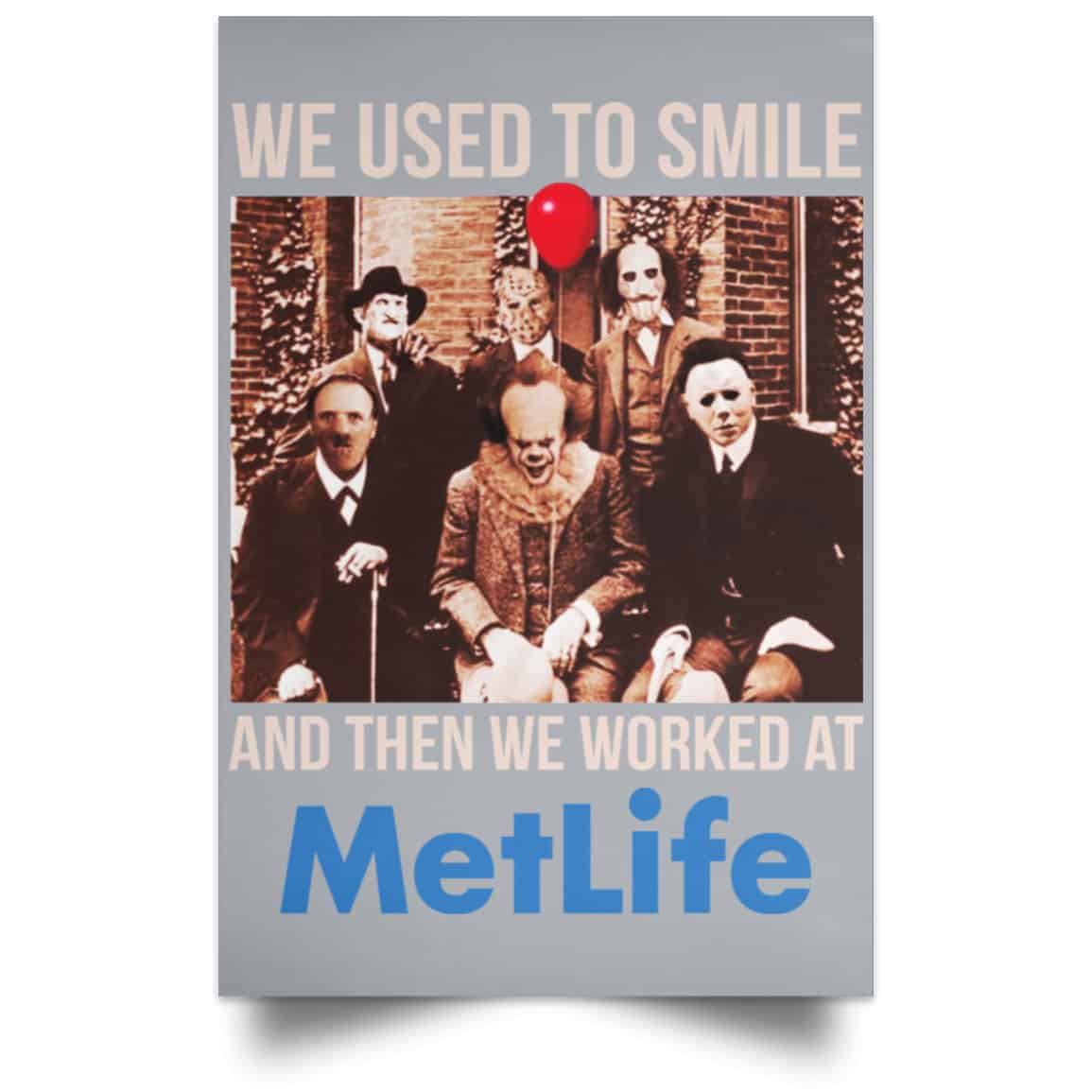 We Used To Smile And Then We Worked At MetLife Posters