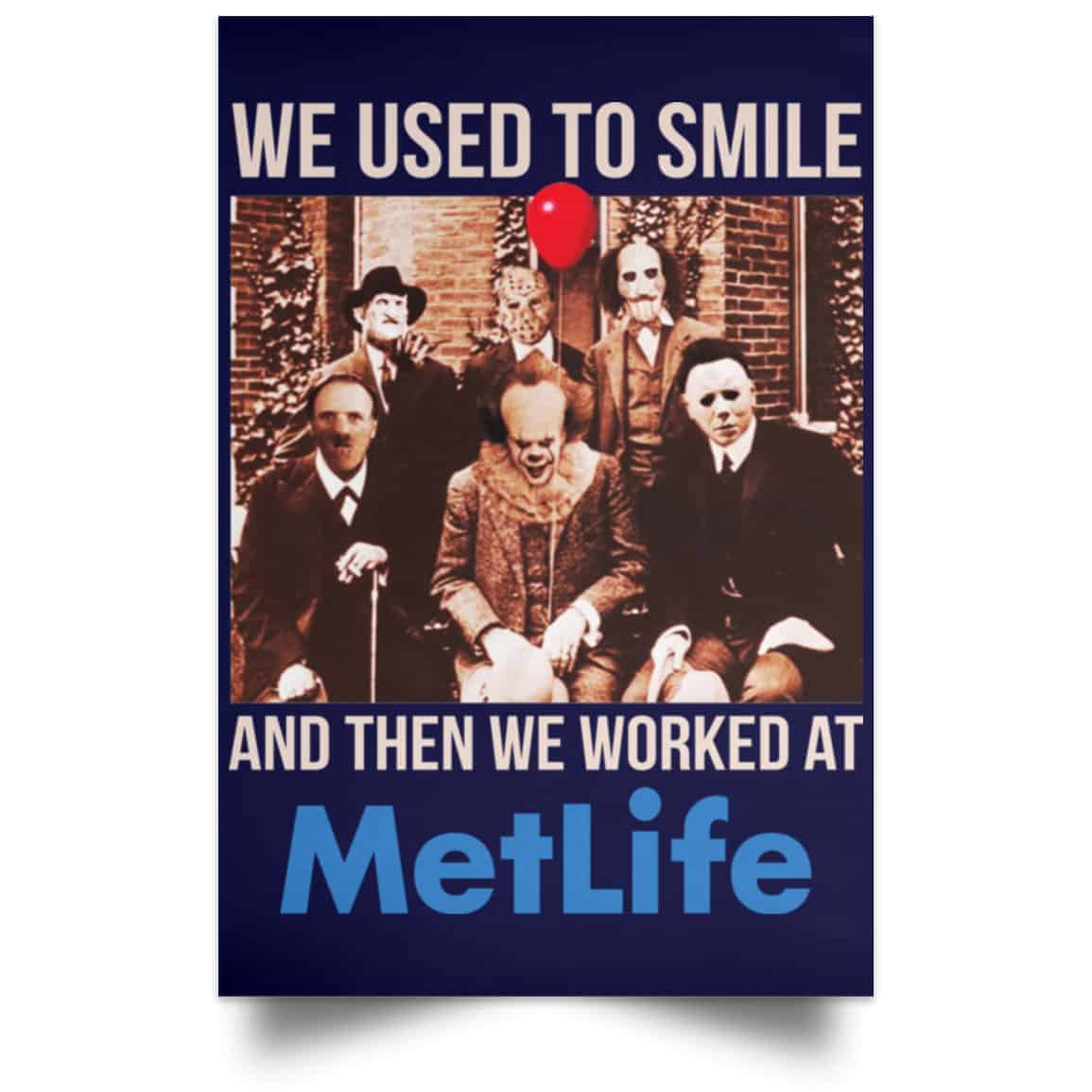 We Used To Smile And Then We Worked At MetLife Posters