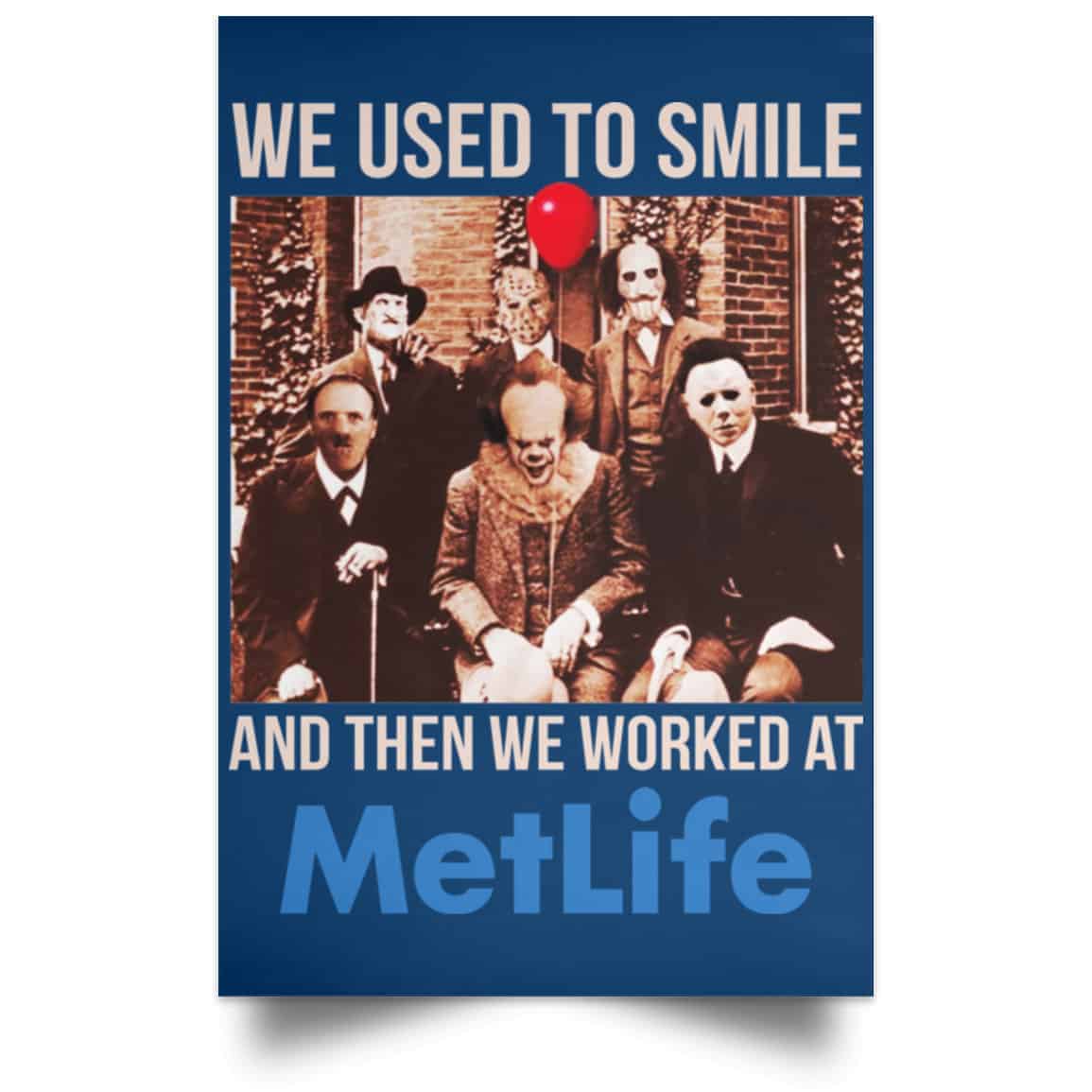 We Used To Smile And Then We Worked At MetLife Posters