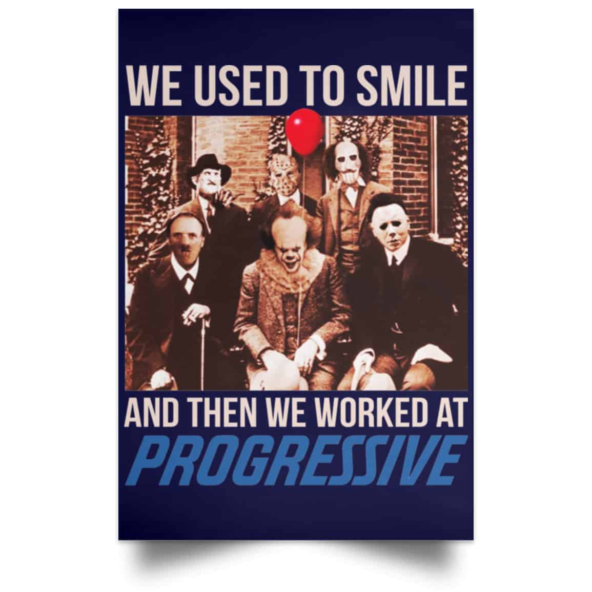 We Used To Smile And Then We Worked At Progressive Poster