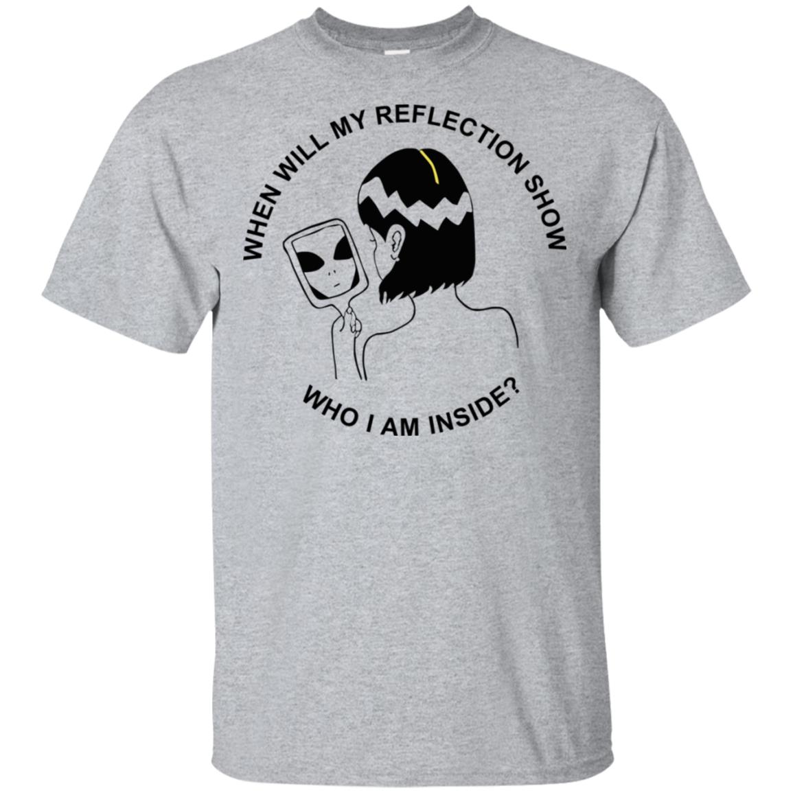 When Will My Reflection Show Who I Am Inside T-Shirts, Hoodie, Tank