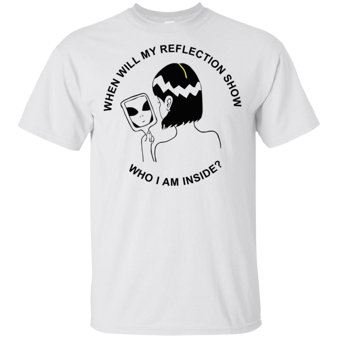 When Will My Reflection Show Who I Am Inside T-Shirts, Hoodie, Tank