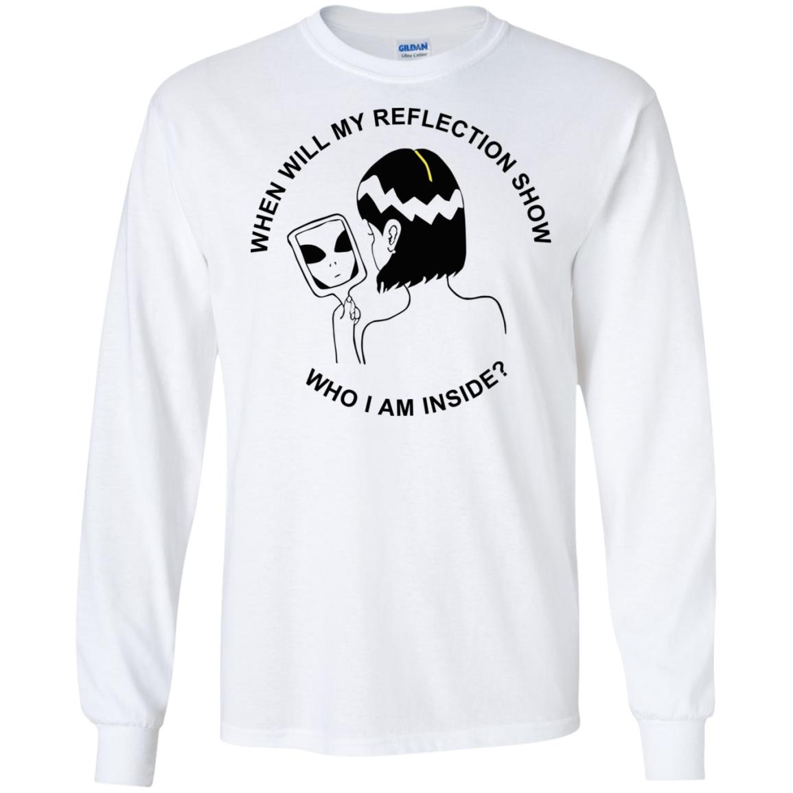 When Will My Reflection Show Who I Am Inside T-Shirts, Hoodie, Tank