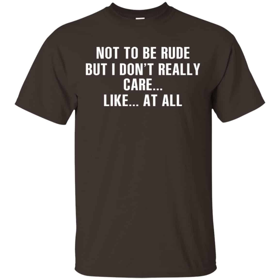 Not To Be Rude But I Don’t Really Care … Like At All Shirt, Hoodie, Tank