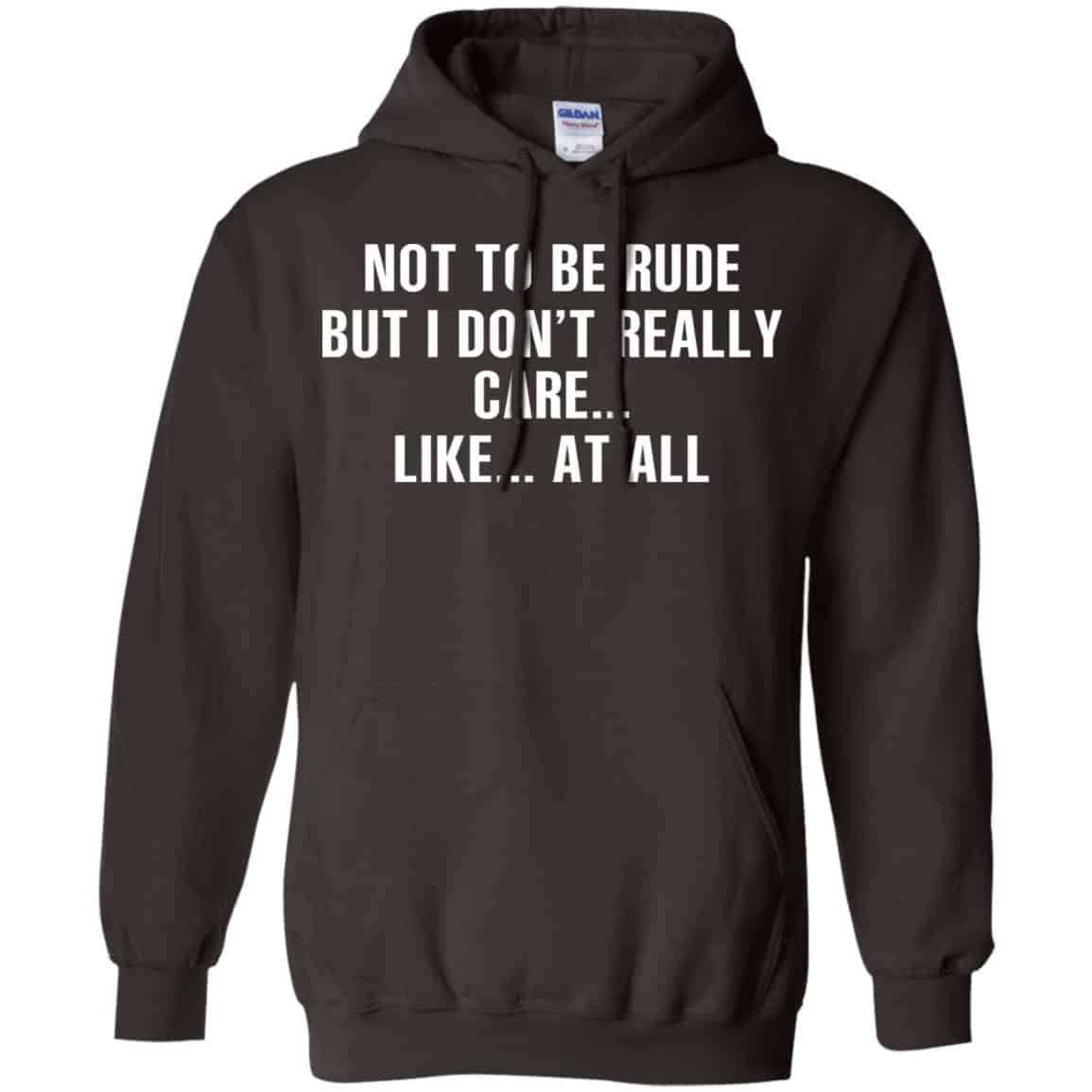 Not To Be Rude But I Don’t Really Care … Like At All Shirt, Hoodie, Tank