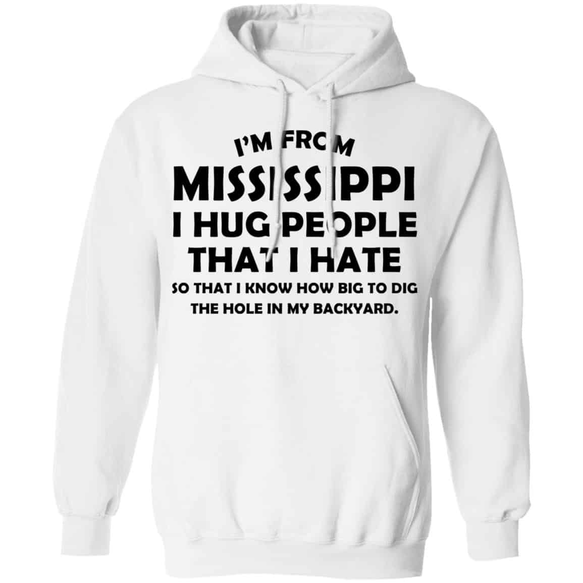 I’m From Mississippi I Hug People That I Hate Shirt, Hoodie, Tank