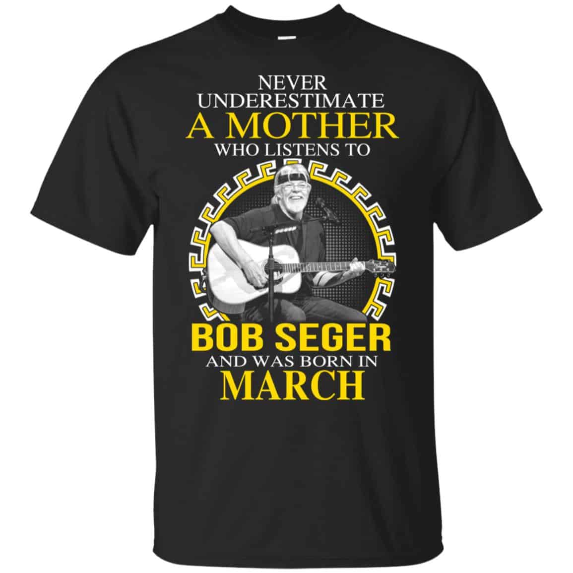 A Mother Who Listens To Bob Seger And Was Born In March T-Shirts, Hoodie, Tank