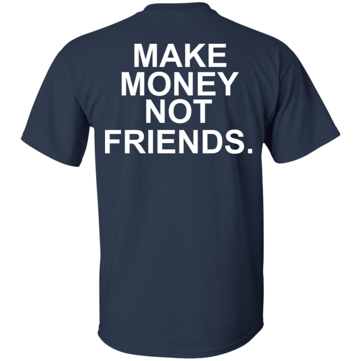 Make Money Not Friends T-Shirts, Hoodie, Tank