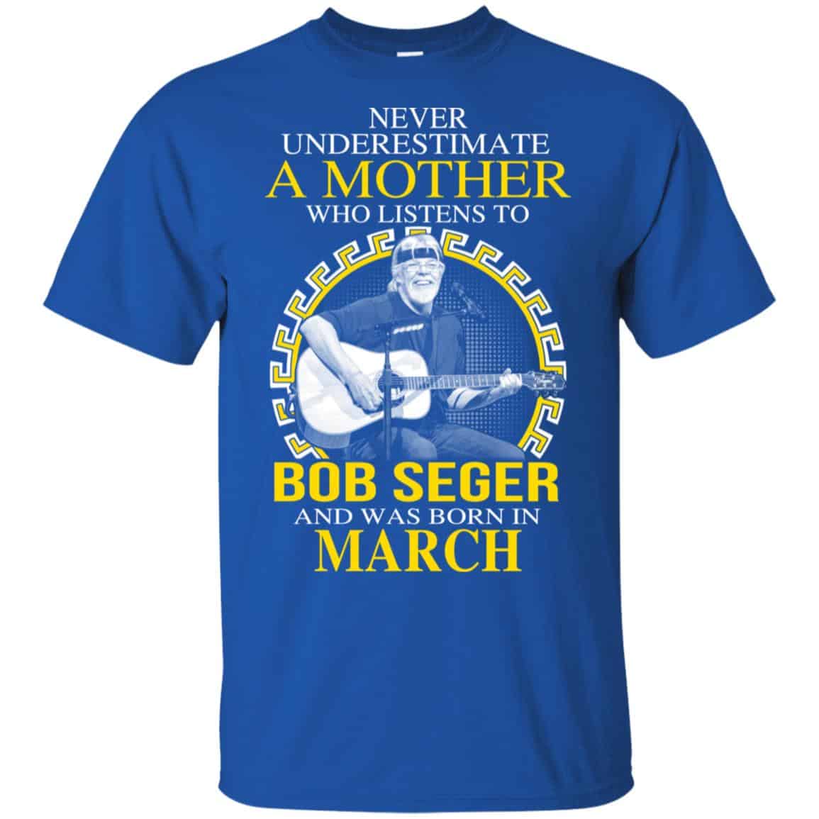 A Mother Who Listens To Bob Seger And Was Born In March T-Shirts, Hoodie, Tank