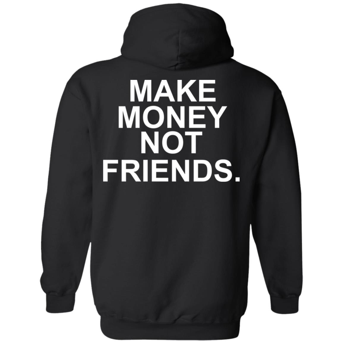 Make Money Not Friends T-Shirts, Hoodie, Tank