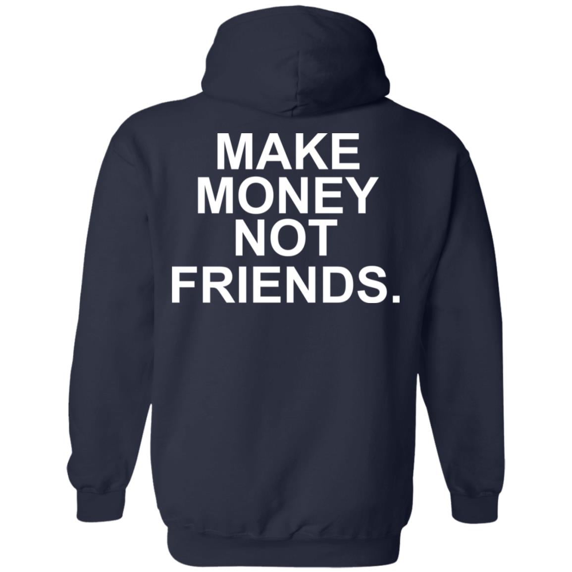 Make Money Not Friends T-Shirts, Hoodie, Tank